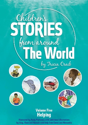 Children's Stories from around The World Volume Five Helping: Volune Five How children helped someone who needs help and encouragement