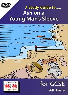 A Study Guide to Ash on a Young Man's Sleeve for GCSE: All Tiers