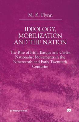 Ideology, Mobilization and the Nation: The Rise of Irish, Basque and Carlist Nationalist Movements in the Nineteenth and Early Twentieth Centuries