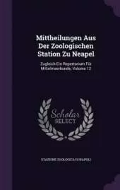 Mittheilungen Aus Der Zoologischen Station Zu Neapel: Zugleich Ein Repertorium Für Mittelmeerkunde, Volume 12