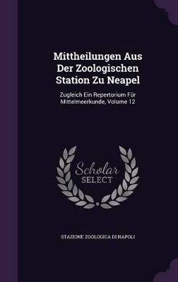 Mittheilungen Aus Der Zoologischen Station Zu Neapel: Zugleich Ein Repertorium Für Mittelmeerkunde, Volume 12