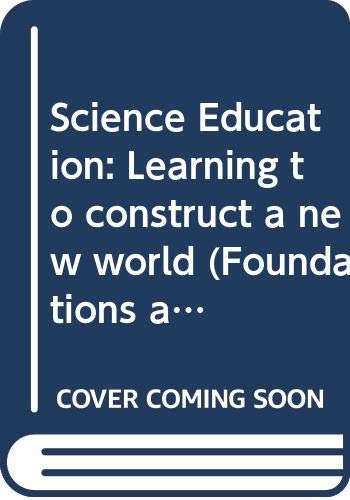 Science Education: Learning to construct a new world