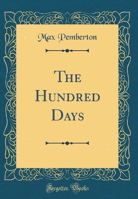 The Hundred Days (Classic Reprint)