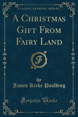 A Christmas Gift From Fairy Land (Classic Reprint)