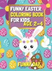 Funny Easter Coloring Book for Kids age 2-4: Have fun with your child by giving this coloring book for the Easter Holidays.