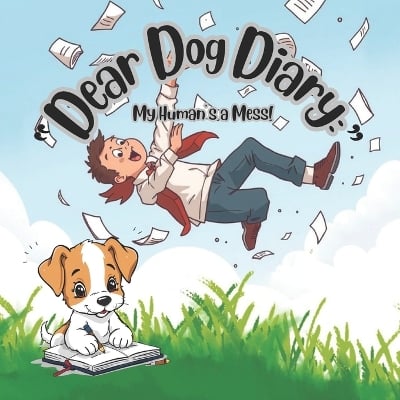 "Dear Dog Diary: My Human's a Mess!" for pet lovers, a dogs point of view, for any owner who's ever felt judged by their pet