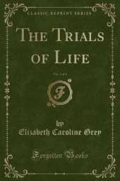 The Trials of Life, Vol. 2 of 3 (Classic Reprint)