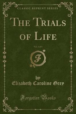 The Trials of Life, Vol. 2 of 3 (Classic Reprint)