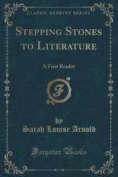 Stepping Stones to Literature: A First Reader (Classic Reprint)