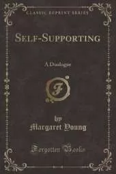 Self-Supporting: A Duologue (Classic Reprint)