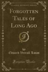 Forgotten Tales of Long Ago (Classic Reprint)