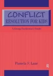 Conflict Resolution For Kids: A Group Facilitator's Guide