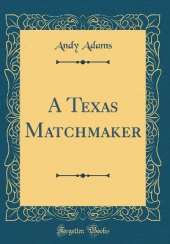 A Texas Matchmaker (Classic Reprint)