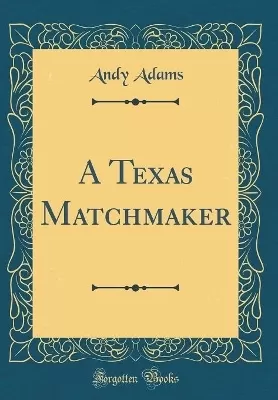 A Texas Matchmaker (Classic Reprint)