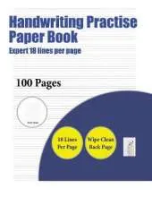 Handwriting Practise Paper Book (Highly Advanced 18 Lines Per Page): A Handwriting and Cursive Writing Book with 100 Pages of Extra Large 8.5 by 11.0 Inch Writing Practise Pages. This Book Has Guidelines for Practising Writing.