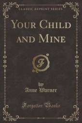 Your Child and Mine (Classic Reprint)