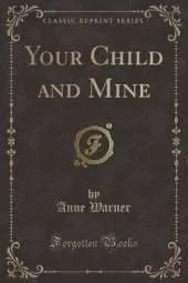 Your Child and Mine (Classic Reprint)