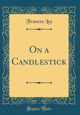 On a Candlestick (Classic Reprint)
