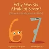 Why was Six Afraid of Seven?: Illustrated Math Jokes for Kids