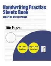 Handwriting Practise Sheets Book (Highly Advanced 18 Lines Per Page): A Handwriting and Cursive Writing Book with 100 Pages of Extra Large 8.5 by 11.0 Inch Writing Practise Pages. This Book Has Guidelines for Practising Writing.