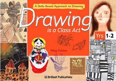 Drawing is a Class Act, Years 1-2: A Skills-based Approach to Drawing