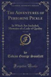 The Adventures of Peregrine Pickle, Vol. 3 of 4: In Which Are Included, Memoirs of a Lady of Quality (Classic Reprint)