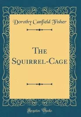 The Squirrel-Cage (Classic Reprint)