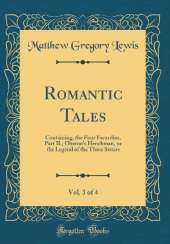 Romantic Tales, Vol. 3 of 4: Containing, the Four Facardins, Part II.; Oberon's Henchman, or the Legend of the Three Sisters (Classic Reprint)