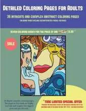 Detailed Coloring Pages for Adults (36 Intricate and Complex Abstract Coloring Pages): 36 Intricate and Complex Abstract Coloring Pages: This Book Has 36 Abstract Coloring Pages That Can Be Used to Color In, Frame, And/Or Meditate Over: This Book Can Be