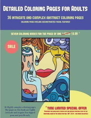 Detailed Coloring Pages for Adults (36 Intricate and Complex Abstract Coloring Pages): 36 Intricate and Complex Abstract Coloring Pages: This Book Has 36 Abstract Coloring Pages That Can Be Used to Color In, Frame, And/Or Meditate Over: This Book Can Be