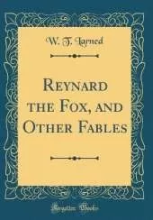 Reynard the Fox, and Other Fables (Classic Reprint)