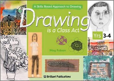 Drawing is a Class Act, Years 3-4: A Skills-based Approach to Drawing