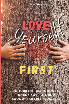 Love Yourself First: Do Your Introspection to Unbox Your Life and Look Ahead Freedom from Fear