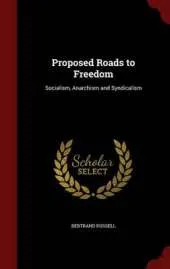 Proposed Roads to Freedom: Socialism; Anarchism and Syndicalism