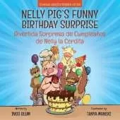 Nelly Pig's Funny Birthday Surprise - Divertida Sorpresa de Cumpleaños de Nelly la Cerdita: Bilingual Children's Picture Book English-Spanish