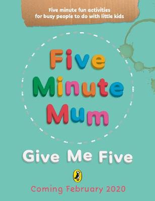 Five Minute Mum: Give Me Five: Five minute, easy, fun games for busy people to do with little kids