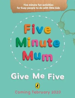 Five Minute Mum: Give Me Five: Five minute, easy, fun games for busy people to do with little kids