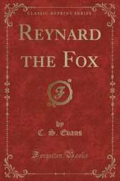Reynard the Fox (Classic Reprint)