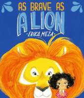 As Brave as a Lion: An imaginative story of friendship and bravery that will inspire all children to feel courageous
