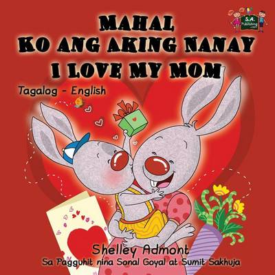 Mahal Ko Ang Aking Nanay I Love My Mom: Tagalog English Bilingual Edition