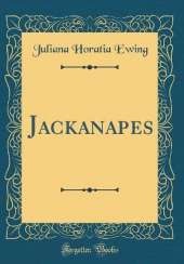 Jackanapes (Classic Reprint)