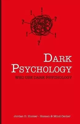Dark Psychology: Who Uses Dark Psychology?