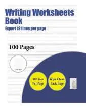 Writing Worksheets Book (Highly Advanced 18 Lines Per Page): A Handwriting and Cursive Writing Book with 100 Pages of Extra Large 8.5 by 11.0 Inch Writing Practise Pages. This Book Has Guidelines for Practising Writing.