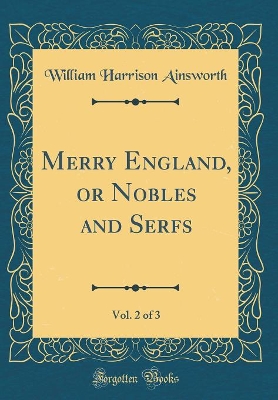 Merry England, or Nobles and Serfs, Vol. 2 of 3 (Classic Reprint)