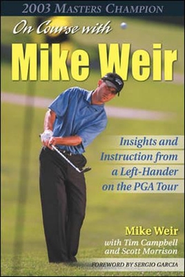 On Course with Mike Weir: Insights and Instruction from a Left-Hander on the PGA Tour