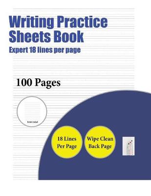 Writing Practice Sheets Book (Highly advanced 18 lines per page): A handwriting and cursive writing book with 100 pages of extra large 8.5 by 11.0 inch writing practise pages. This book has guidelines for practising writing.