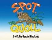 Spot, the Quoll: A Story About the Desperate Fight for Survival for the Australian Quoll