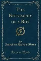 The Biography of a Boy (Classic Reprint)