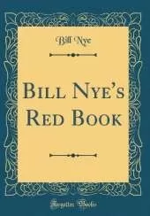 Bill Nye's Red Book (Classic Reprint)