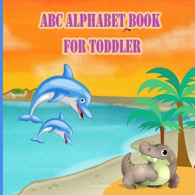 ABC Alphabet Book For Toddlers: Educational Book for Early Learning of Letters and Animals
